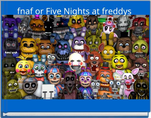 fnaf or Five Nights at freddys