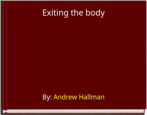 Exiting the body