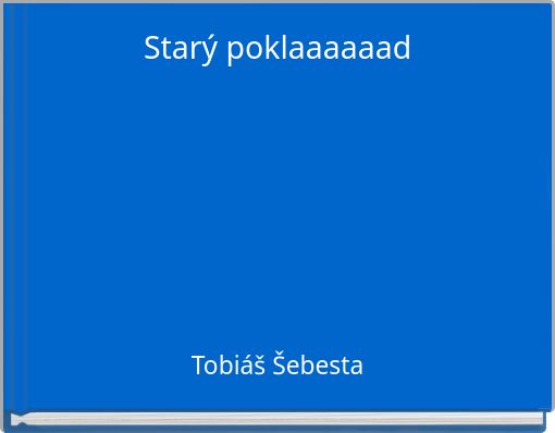Starý poklaaaaaad