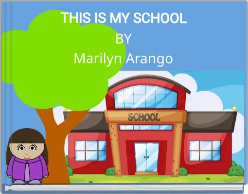 THIS IS MY SCHOOL BY Marilyn Arango