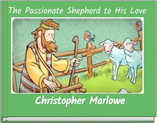 The Passionate Shepherd to His Love