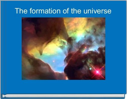 The formation of the universe