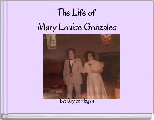 The Life of Mary Louise Gonzales