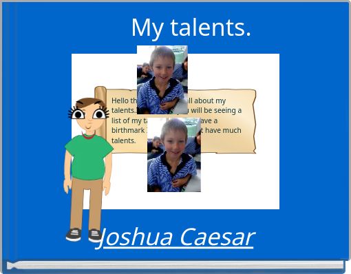 My talents.