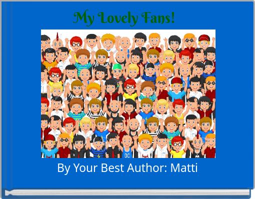 My Lovely Fans!