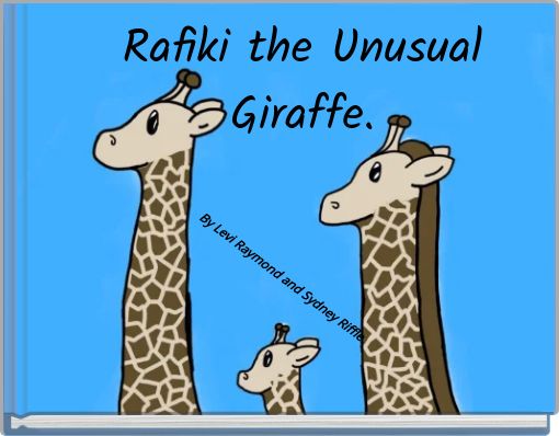 Rafiki the Unusual Giraffe.