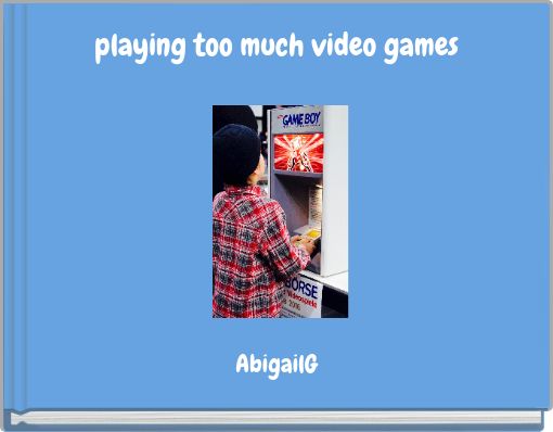 playing too much video games