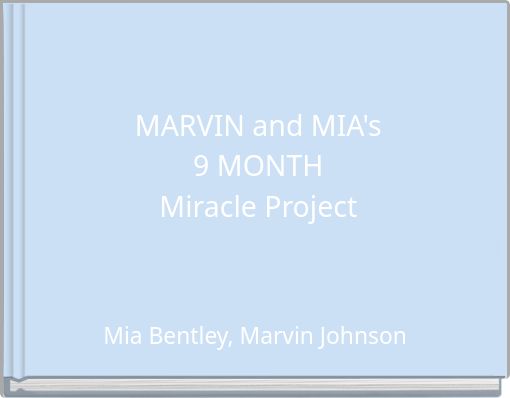 MARVIN and MIA's9 MONTHMiracle Project