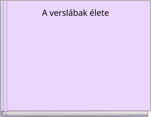 A verslábak élete