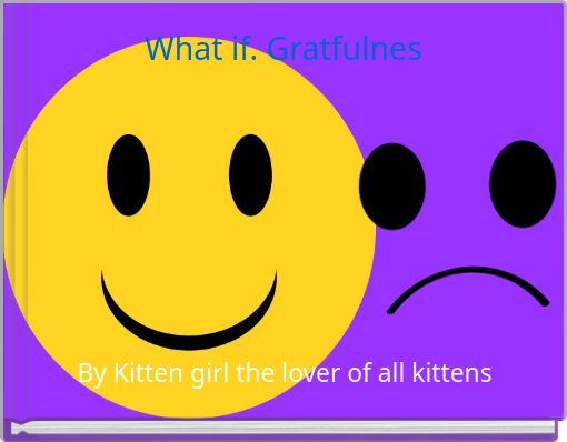 What if. Gratfulnes