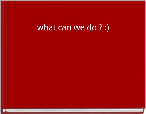 what can we do ? :)