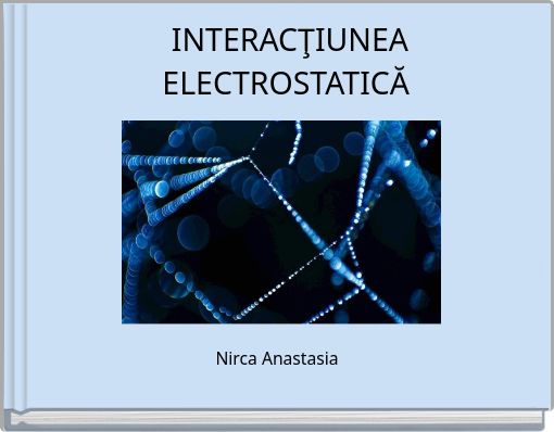 INTERACŢIUNEA ELECTROSTATICĂ