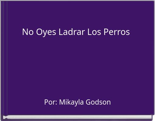 No Oyes Ladrar Los Perros