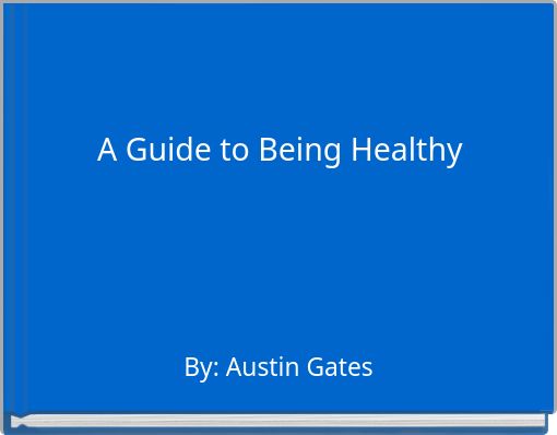 A Guide to Being Healthy