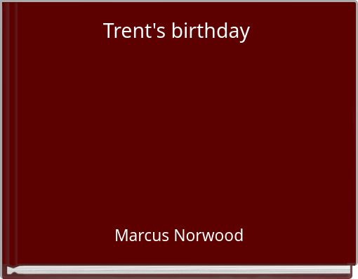 Trent's birthday