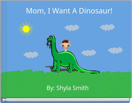 Mom, I Want A Dinosaur!