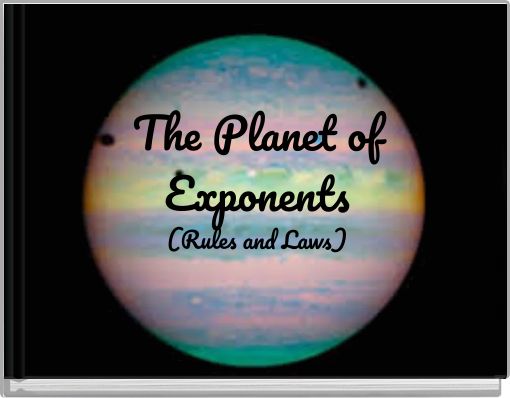 The Planet of Exponents (Rules and Laws)