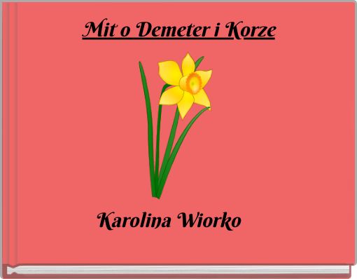 Mit O Demeter I Korze Caly Tekst "Mit o Demeter i Korze" - Free stories online. Create books for kids