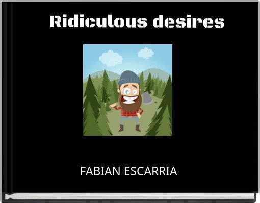 Ridiculous desires