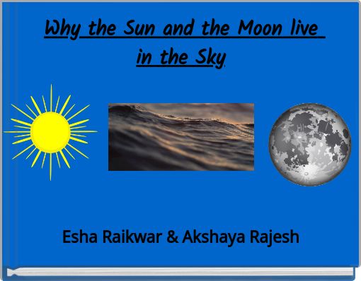 Why the Sun and the Moon live in the Sky