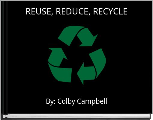 REUSE, REDUCE, RECYCLE