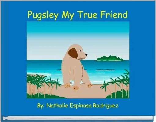 Pugsley My True Friend