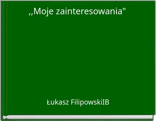 ,,Moje zainteresowania"