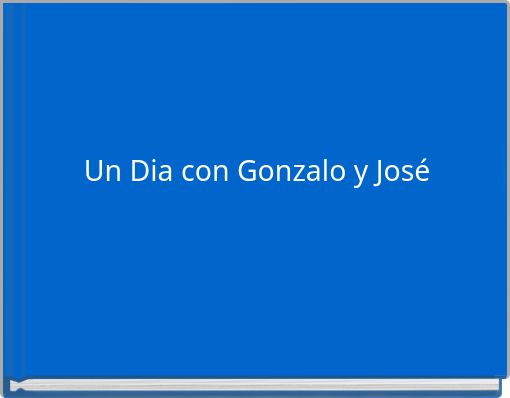 Un Dia con Gonzalo y José