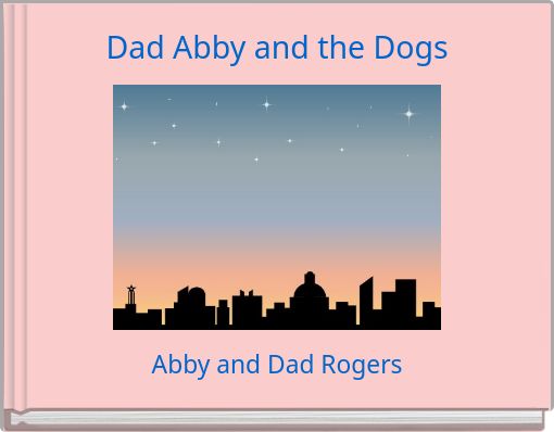 Dad Abby and the Dogs