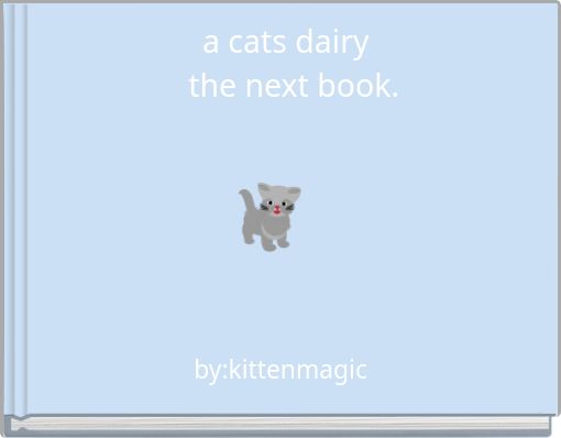 a cats dairy the next book.