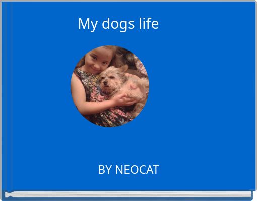 My dogs life
