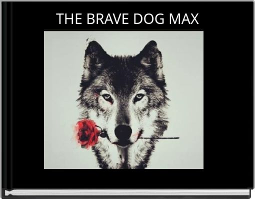 THE BRAVE DOG MAX
