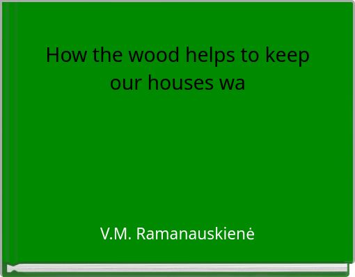 How the wood helps to keep our houses wa