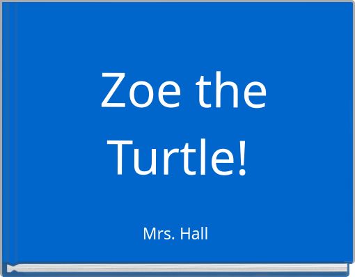 Zoe the Turtle!