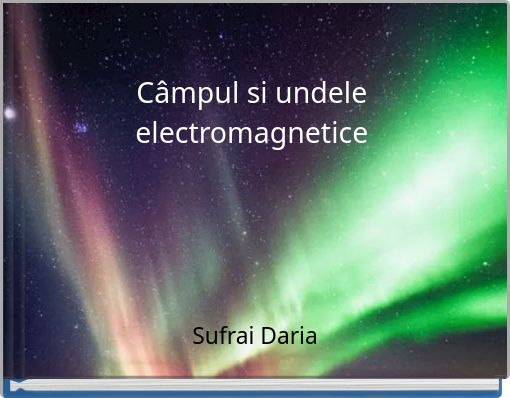 C&acirc;mpul si undele electromagnetice