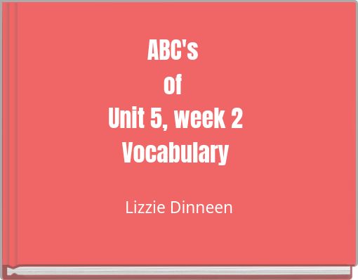 ABC's of Unit 5, week 2 Vocabulary