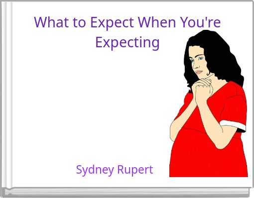 What to Expect When You're Expecting