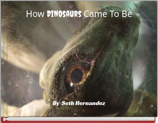 Front cover of 'How Dinosaurs Came To Be' 