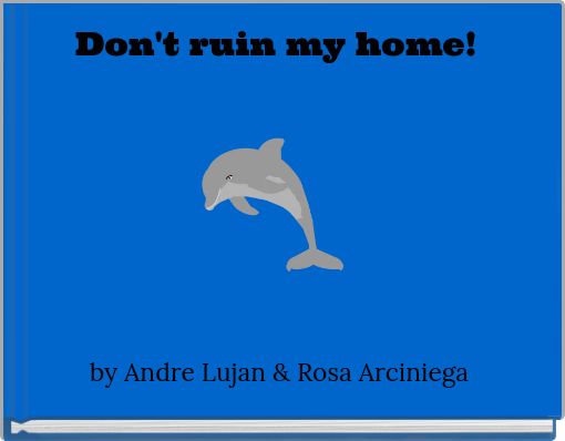 Don't ruin my home!