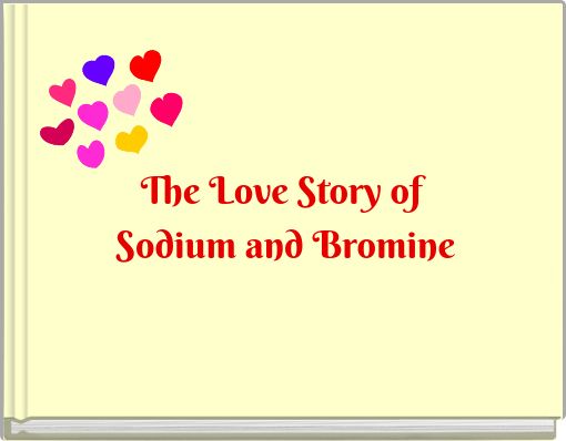 Front cover of 'The Love Story of Sodium and Bromine' 