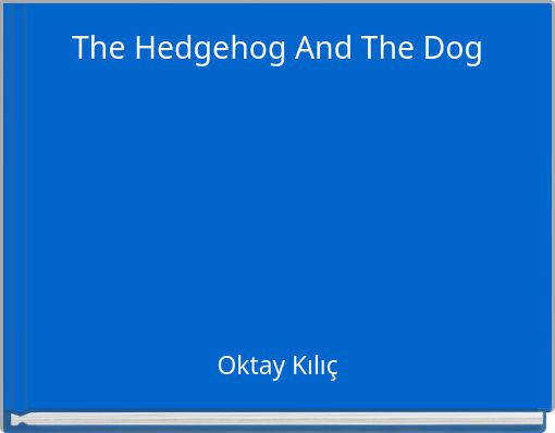 The Hedgehog And The Dog