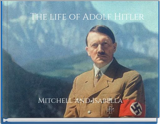 The life of Adolf Hitler