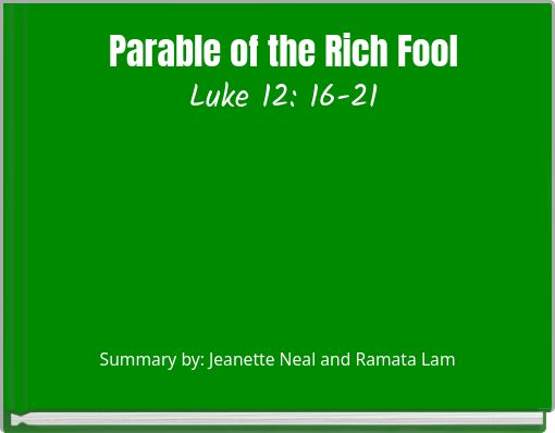 Parable of the Rich Fool Luke 12: 16-21
