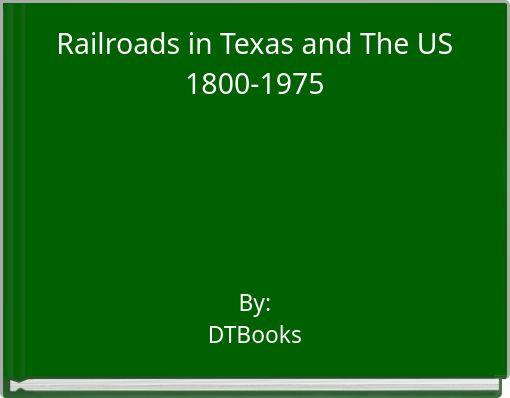 Railroads in Texas and The US 1800-1975