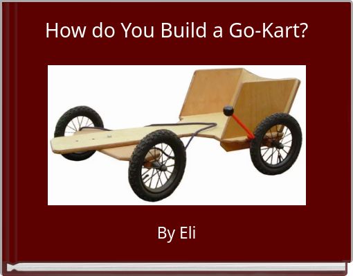How do You Build a Go-Kart?