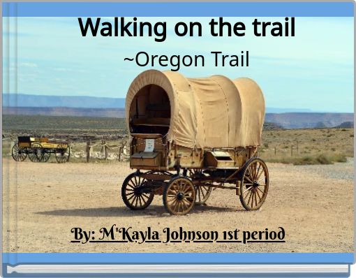 Walking on the trail ~Oregon Trail