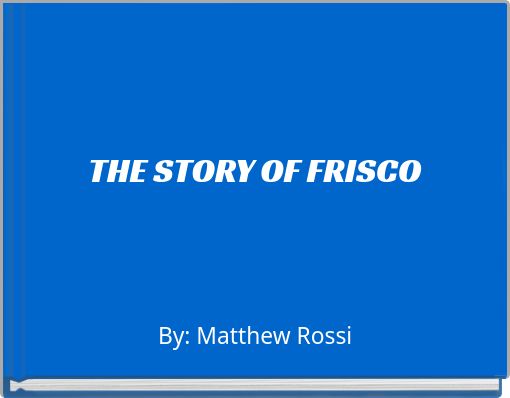 THE STORY OF FRISCO