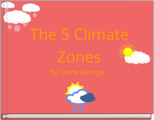 The 5 Climate Zones By Ivette Barriga