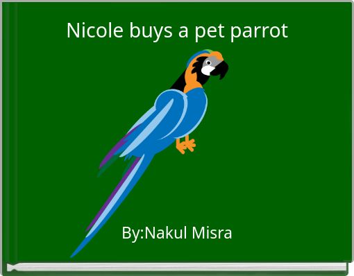 Nicole buys a pet parrot