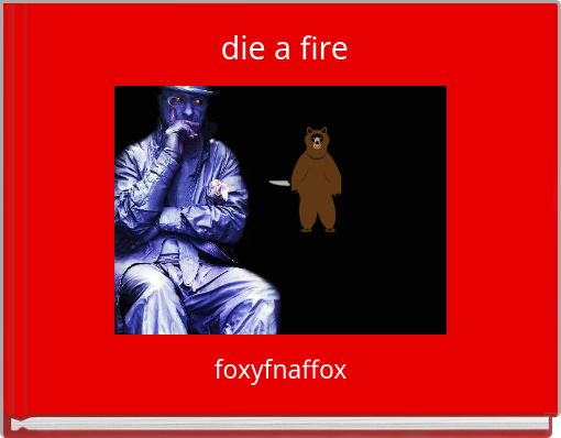 die a fire